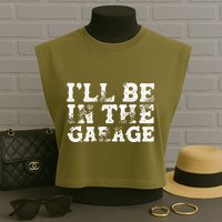 ILl Be In The Garage Auto Mechanic Project Car Sweat Garment-Dyed Women's Muscle Tee