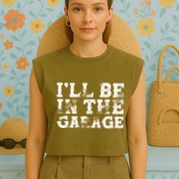 ILl Be In The Garage Auto Mechanic Project Car Sweat Garment-Dyed Women's Muscle Tee