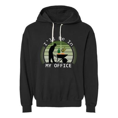 Ill Be In My Office Garden Garment-Dyed Fleece Hoodie