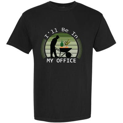 Ill Be In My Office Garden Garment-Dyed Heavyweight T-Shirt