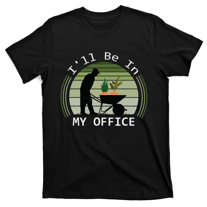 Ill Be In My Office Garden T-Shirt