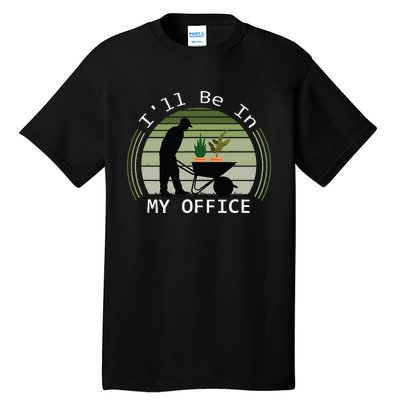 Ill Be In My Office Garden Tall T-Shirt