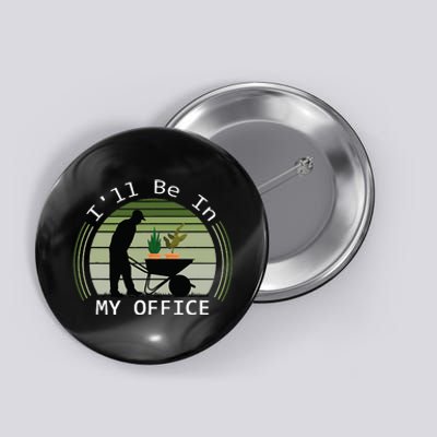 Ill Be In My Office Garden Button