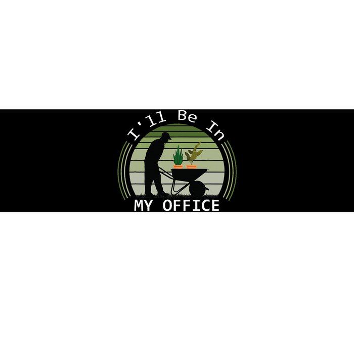 Ill Be In My Office Garden Bumper Sticker