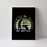 Ill Be In My Office Garden Canvas