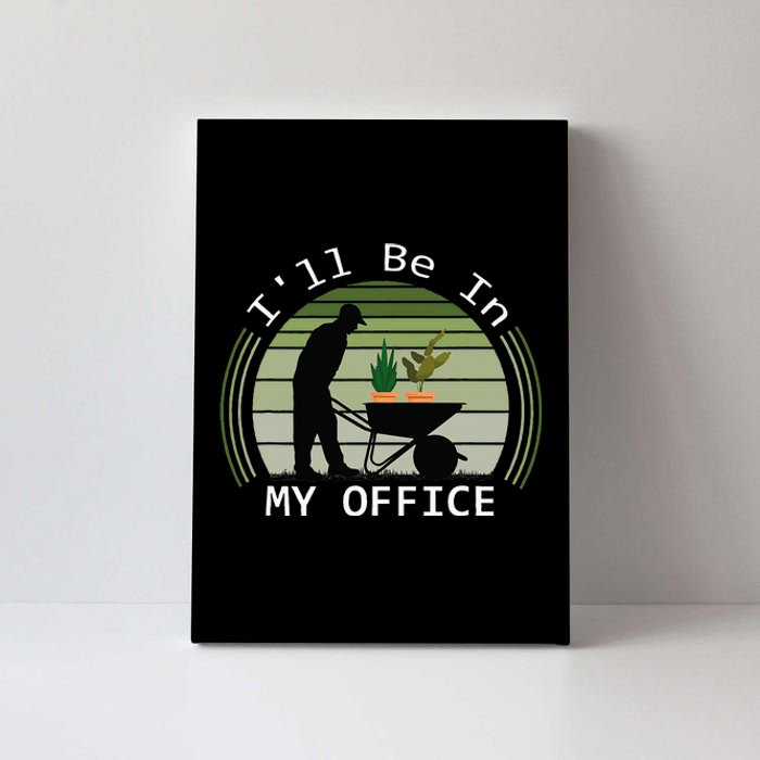 Ill Be In My Office Garden Canvas