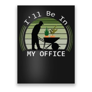 Ill Be In My Office Garden Poster