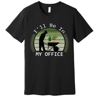 Ill Be In My Office Garden Premium T-Shirt