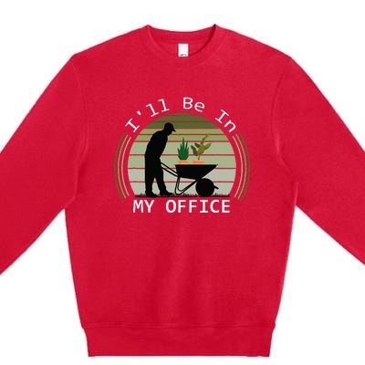 Ill Be In My Office Garden Premium Crewneck Sweatshirt