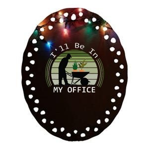 Ill Be In My Office Garden Ceramic Oval Ornament