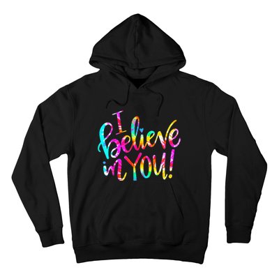 I Believe In You Tie Dye Teacher Test Day Testing Hoodie