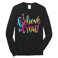 I Believe In You Tie Dye Teacher Test Day Testing Long Sleeve Shirt