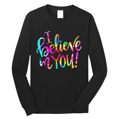 I Believe In You Tie Dye Teacher Test Day Testing Long Sleeve Shirt