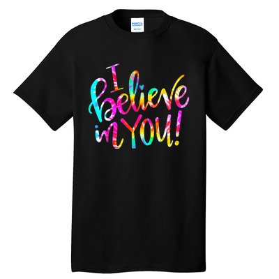 I Believe In You Tie Dye Teacher Test Day Testing Tall T-Shirt