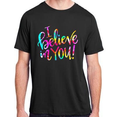 I Believe In You Tie Dye Teacher Test Day Testing Adult ChromaSoft Performance T-Shirt