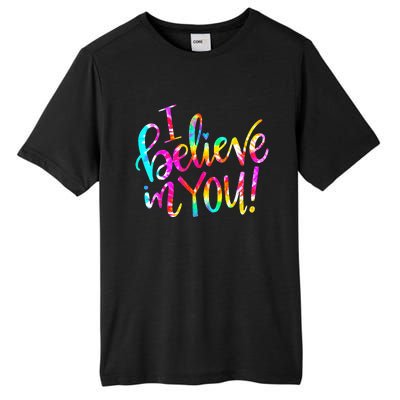 I Believe In You Tie Dye Teacher Test Day Testing Tall Fusion ChromaSoft Performance T-Shirt