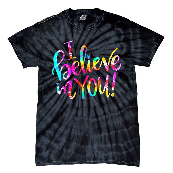 I Believe In You Tie Dye Teacher Test Day Testing Tie-Dye T-Shirt