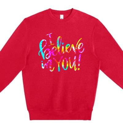 I Believe In You Tie Dye Teacher Test Day Testing Premium Crewneck Sweatshirt