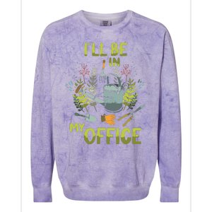 ILl Be In My Office Garden ILl Be In My Office Gardening Colorblast Crewneck Sweatshirt