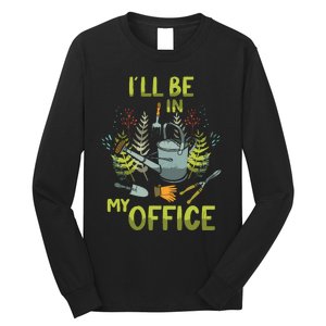 ILl Be In My Office Garden ILl Be In My Office Gardening Long Sleeve Shirt