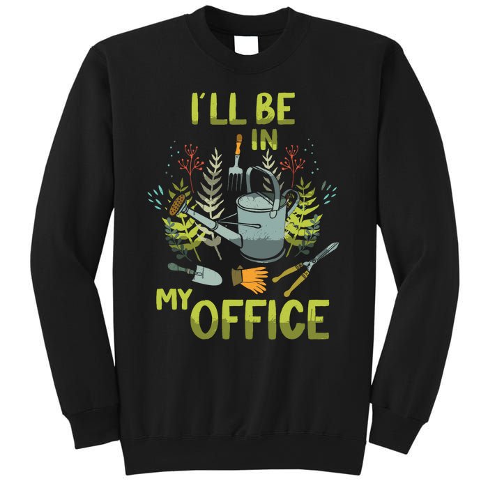 ILl Be In My Office Garden ILl Be In My Office Gardening Sweatshirt