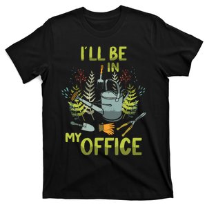 ILl Be In My Office Garden ILl Be In My Office Gardening T-Shirt