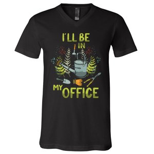 ILl Be In My Office Garden ILl Be In My Office Gardening V-Neck T-Shirt