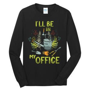 ILl Be In My Office Garden ILl Be In My Office Gardening Tall Long Sleeve T-Shirt