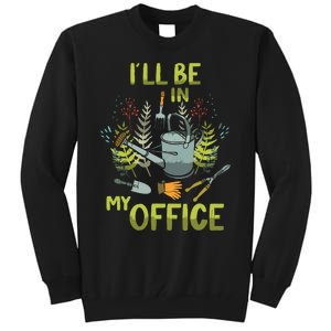 ILl Be In My Office Garden ILl Be In My Office Gardening Tall Sweatshirt