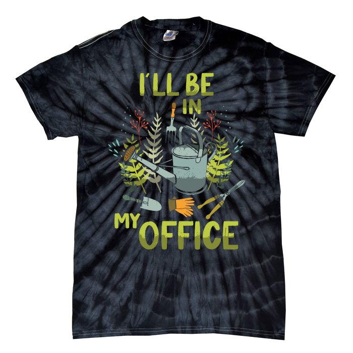 ILl Be In My Office Garden ILl Be In My Office Gardening Tie-Dye T-Shirt