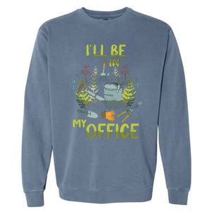 ILl Be In My Office Garden ILl Be In My Office Gardening Garment-Dyed Sweatshirt