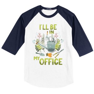 ILl Be In My Office Garden ILl Be In My Office Gardening Baseball Sleeve Shirt