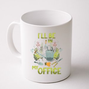 ILl Be In My Office Garden ILl Be In My Office Gardening Coffee Mug