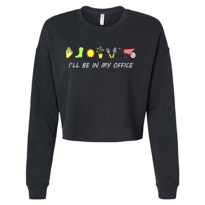 I'll Be In My Office Garden Funny Distressed Gardening Cropped Pullover Crew