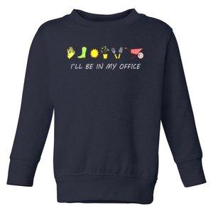 I'll Be In My Office Garden Funny Distressed Gardening Toddler Sweatshirt