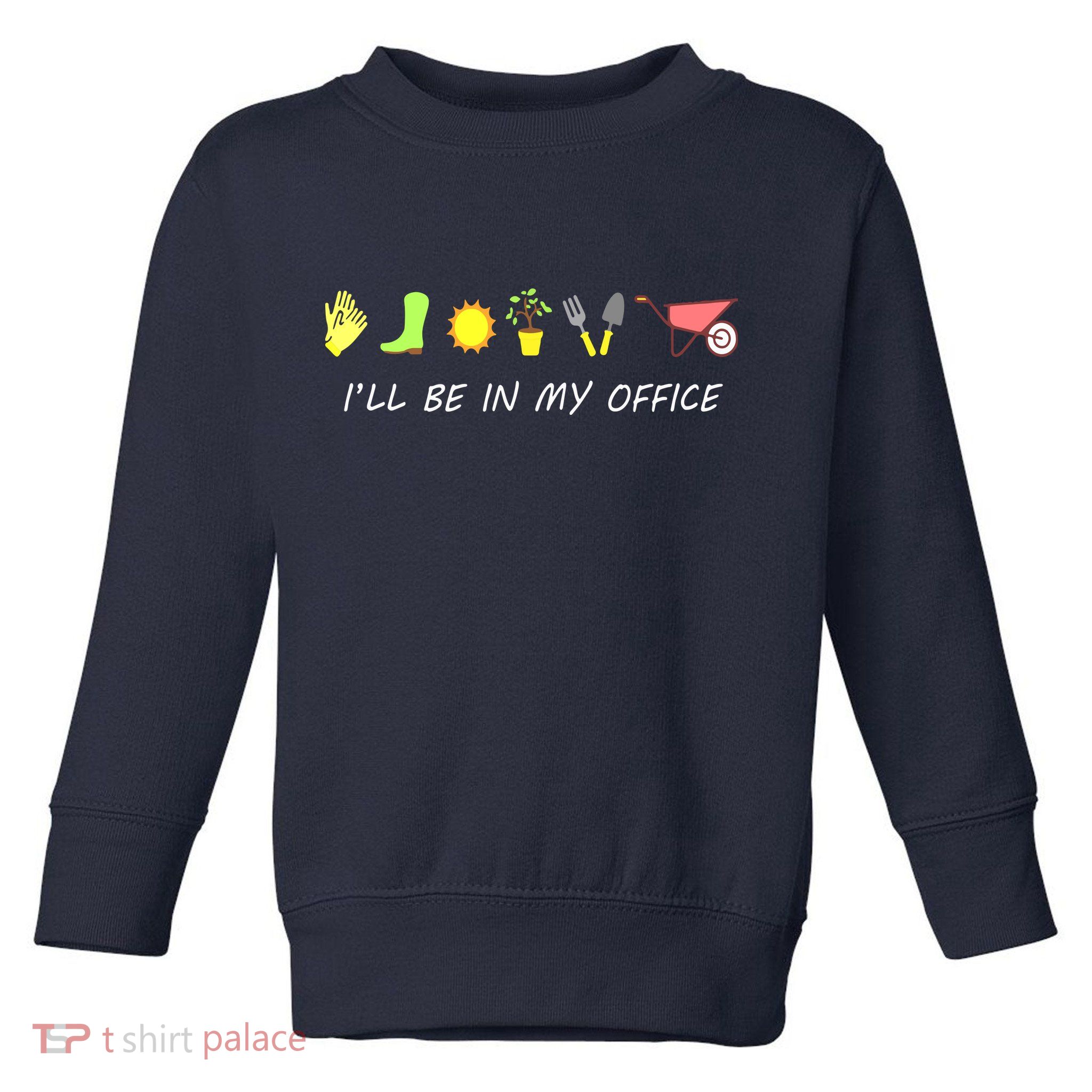 I'll Be In My Office Garden Funny Distressed Gardening Toddler Sweatshirt