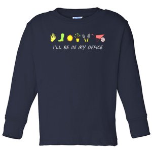 I'll Be In My Office Garden Funny Distressed Gardening Toddler Long Sleeve Shirt