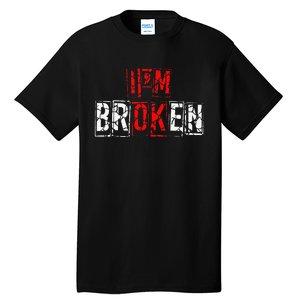 I'M Broken Invisible Illness I'M OK Broken Tall T-Shirt