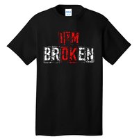 I'M Broken Invisible Illness I'M OK Broken Tall T-Shirt