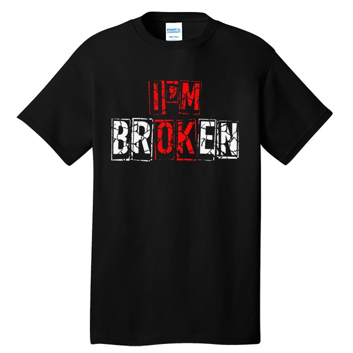 I'M Broken Invisible Illness I'M OK Broken Tall T-Shirt