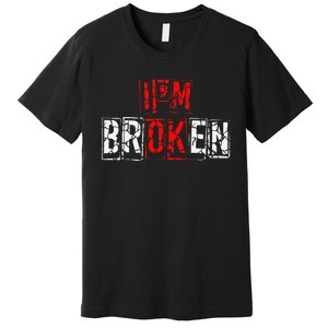 I'M Broken Invisible Illness I'M OK Broken Premium T-Shirt