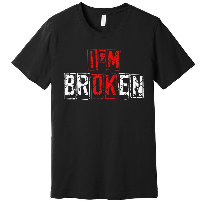 I'M Broken Invisible Illness I'M OK Broken Premium T-Shirt