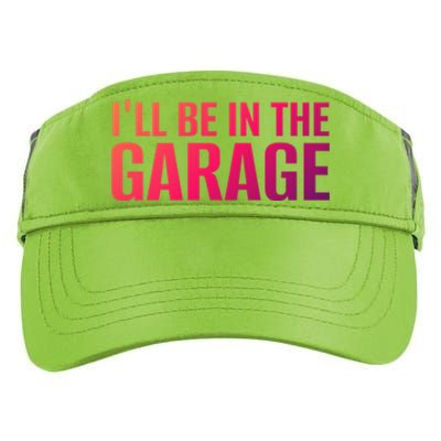 ILl Be In The Garage Funny FatherS Day Mechanic Funny Gift Adult Drive Performance Visor