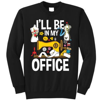 Ill Be In My Office Sew Machine Sewing Quilter Quilting Sweatshirt