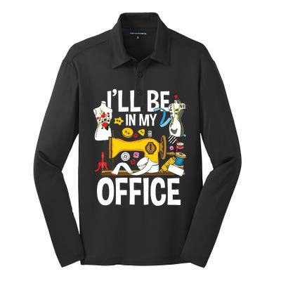 Ill Be In My Office Sew Machine Sewing Quilter Quilting Silk Touch Performance Long Sleeve Polo