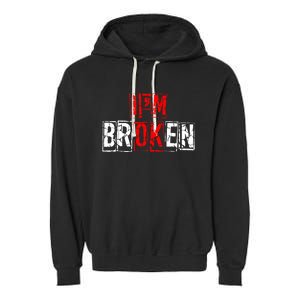 I'M Broken Invisible Illness I'M OK Broken Garment-Dyed Fleece Hoodie