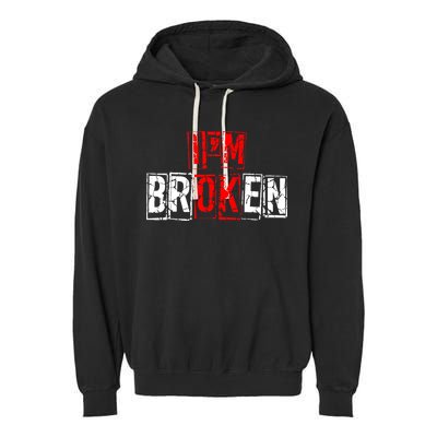 I'M Broken Invisible Illness I'M OK Broken Garment-Dyed Fleece Hoodie