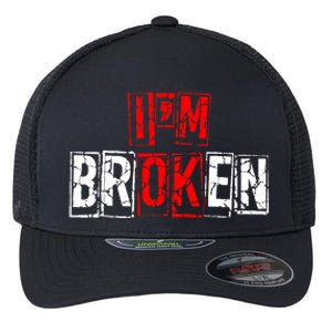 I'M Broken Invisible Illness I'M OK Broken Flexfit Unipanel Trucker Cap