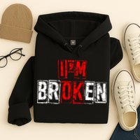 I'M Broken Invisible Illness I'M OK Broken Hoodie