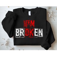 I'M Broken Invisible Illness I'M OK Broken Sweatshirt